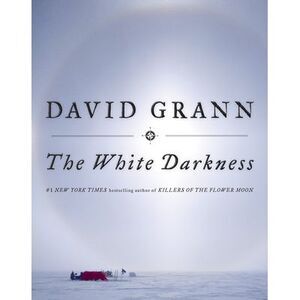 The White Darkness -- David Grann